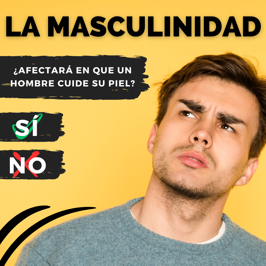 LA MASCULINIDAD ¿Afectará en que un hombre cuide su piel?