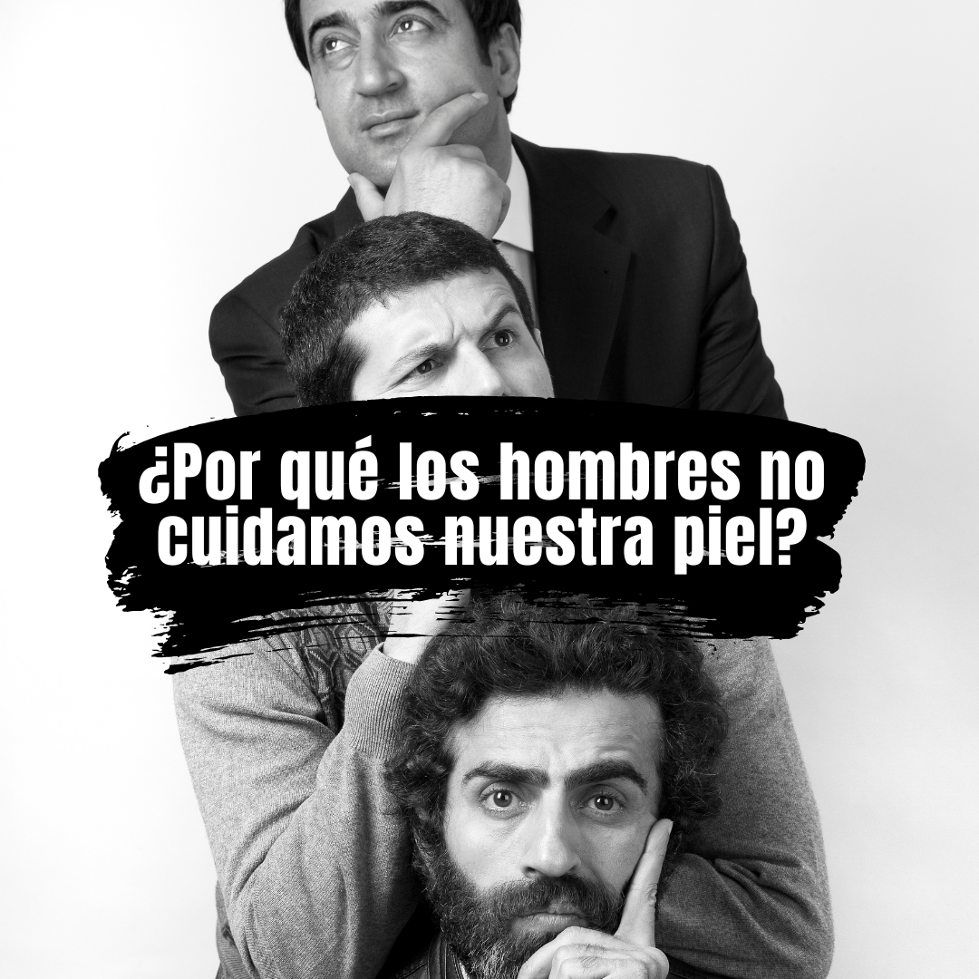 ¿Por qué los hombres no cuidamos nuestra piel?